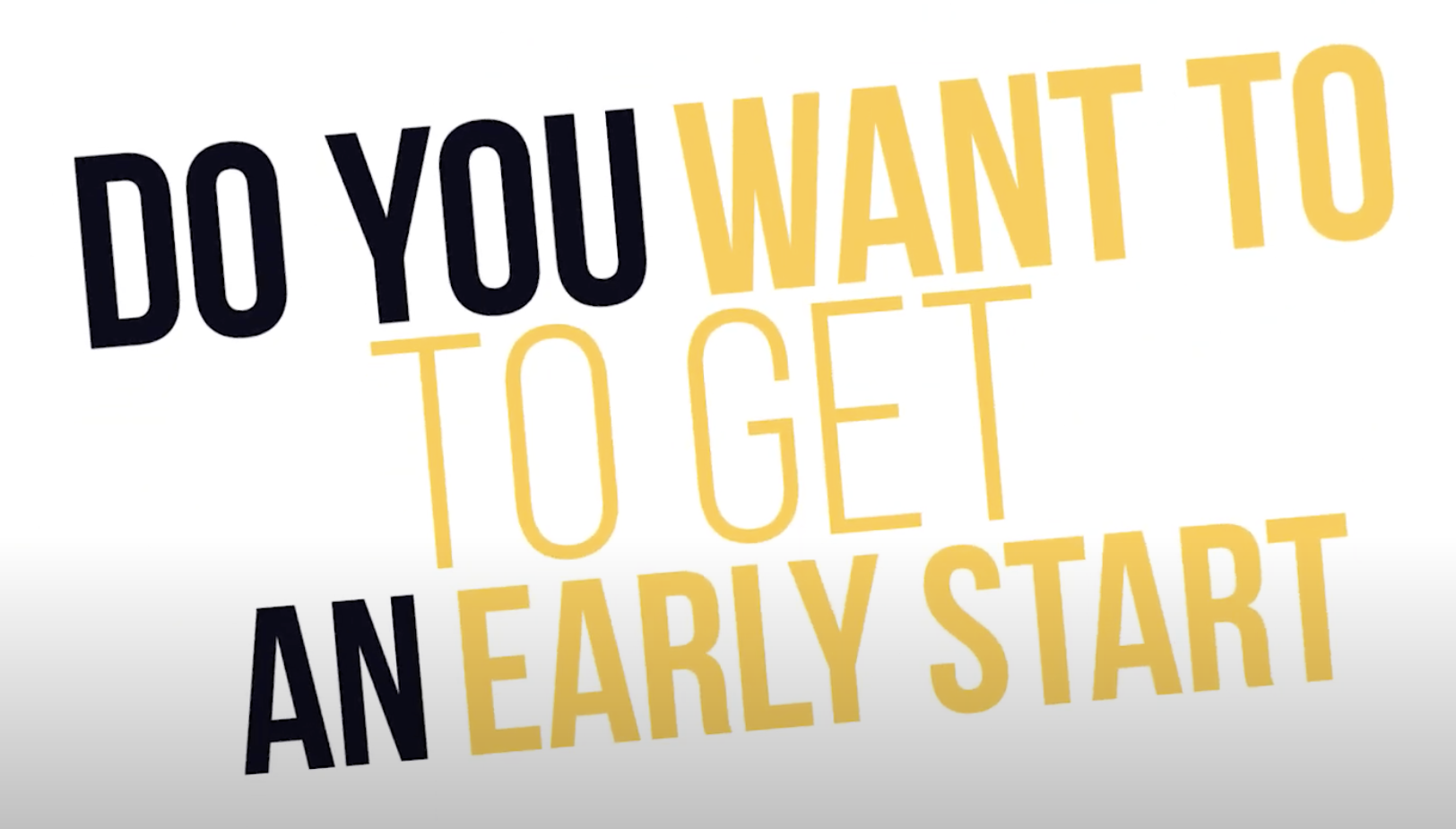 Yellow and black text, "Do You Want to Get an Early Start?"